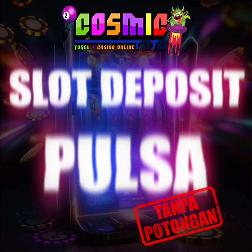 COSMICTOTO Agen Slot Deposit Pulsa Tanpa Potongan Terbaik Dan Terpercaya 2024