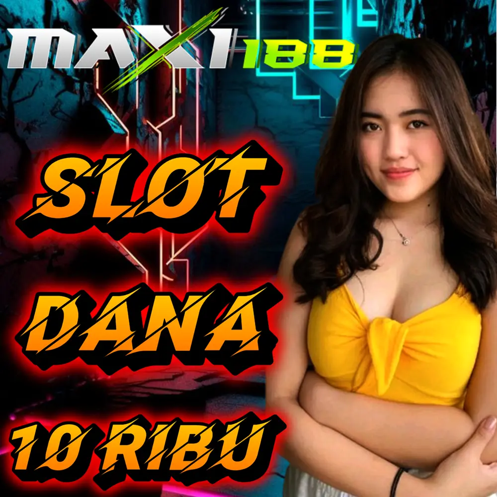 MAXI188 : Slot Deposit Dana 10 Ribu Berikan Menang Besar Tanpa Potongan